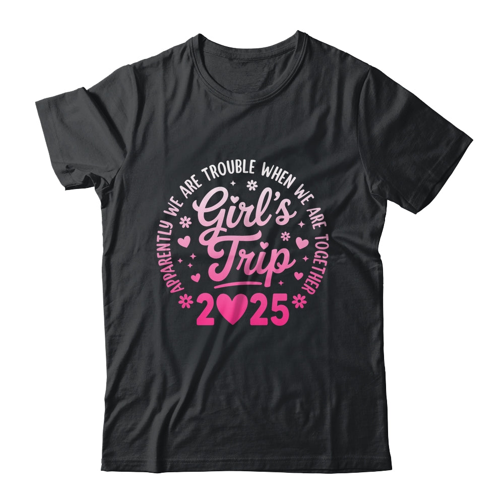 Girls Trip 2025 Apparently Are Rrouble When We Are Together Shirt & Tank Top | siriusteestore