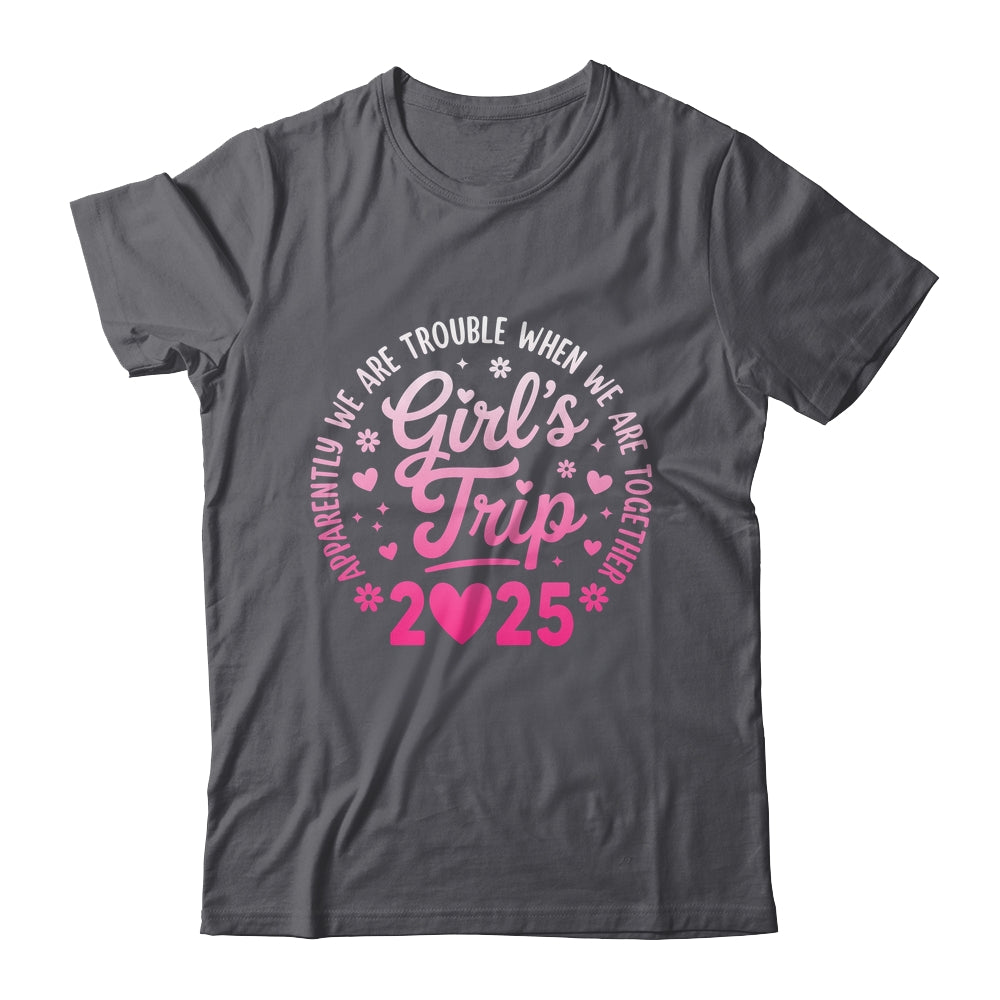 Girls Trip 2025 Apparently Are Rrouble When We Are Together Shirt & Tank Top | siriusteestore