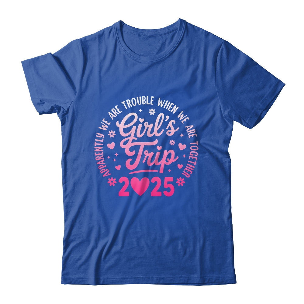 Girls Trip 2025 Apparently Are Rrouble When We Are Together Shirt & Tank Top | siriusteestore