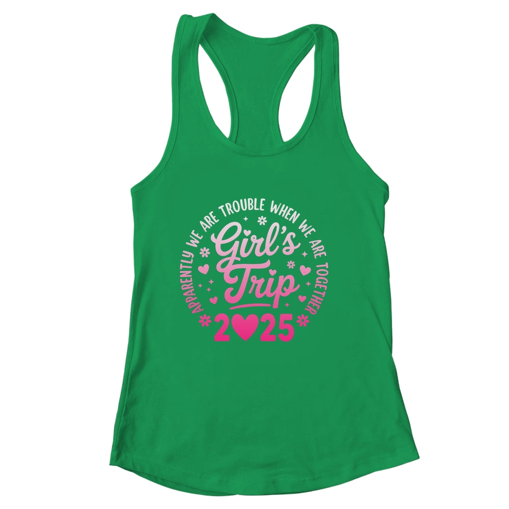 Girls Trip 2025 Apparently Are Rrouble When We Are Together Shirt & Tank Top | siriusteestore
