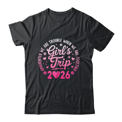 Girls Trip 2026 Apparently Are Rrouble When We Are Together Shirt & Tank Top | siriusteestore
