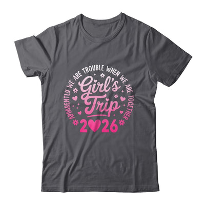 Girls Trip 2026 Apparently Are Rrouble When We Are Together Shirt & Tank Top | siriusteestore