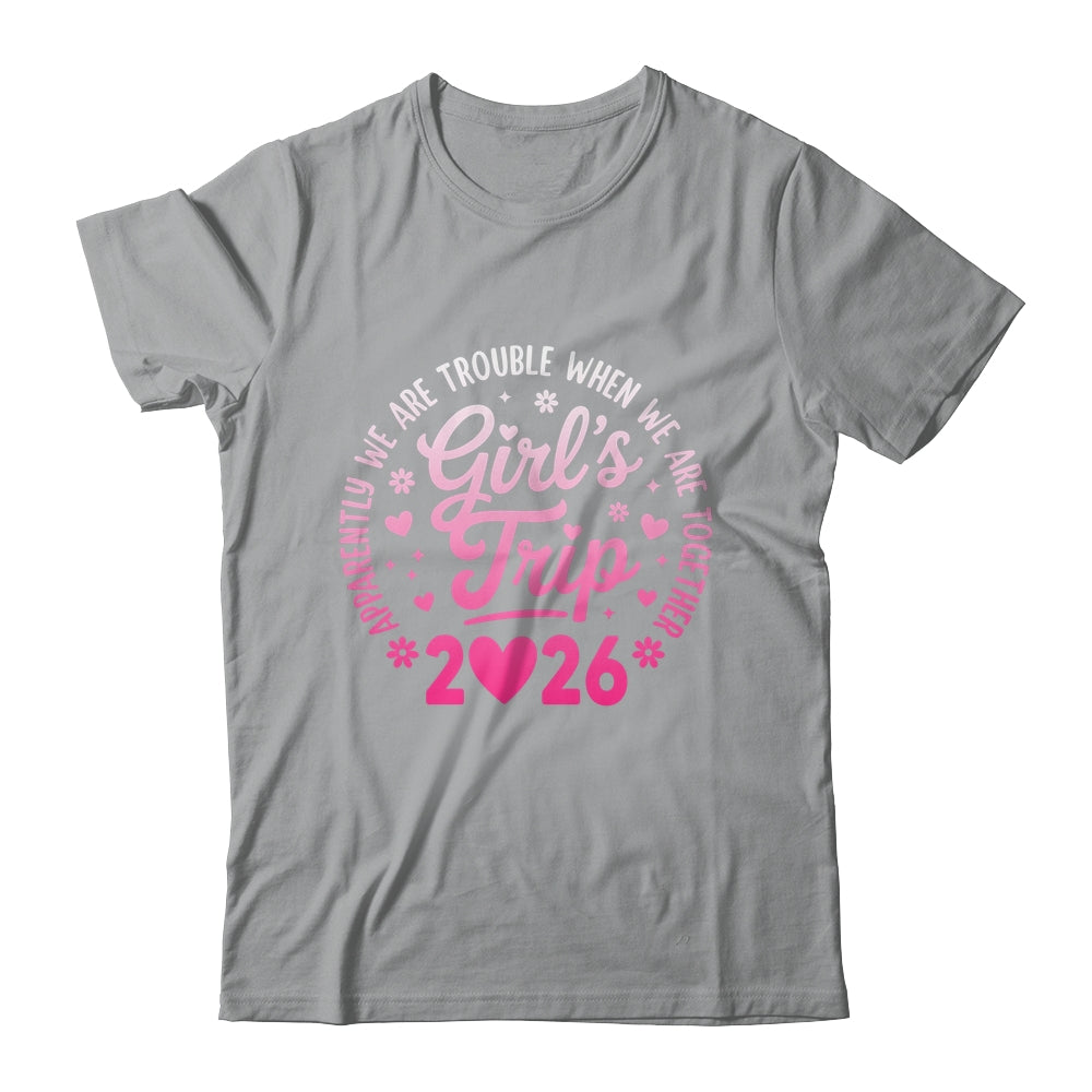 Girls Trip 2026 Apparently Are Rrouble When We Are Together Shirt & Tank Top | siriusteestore