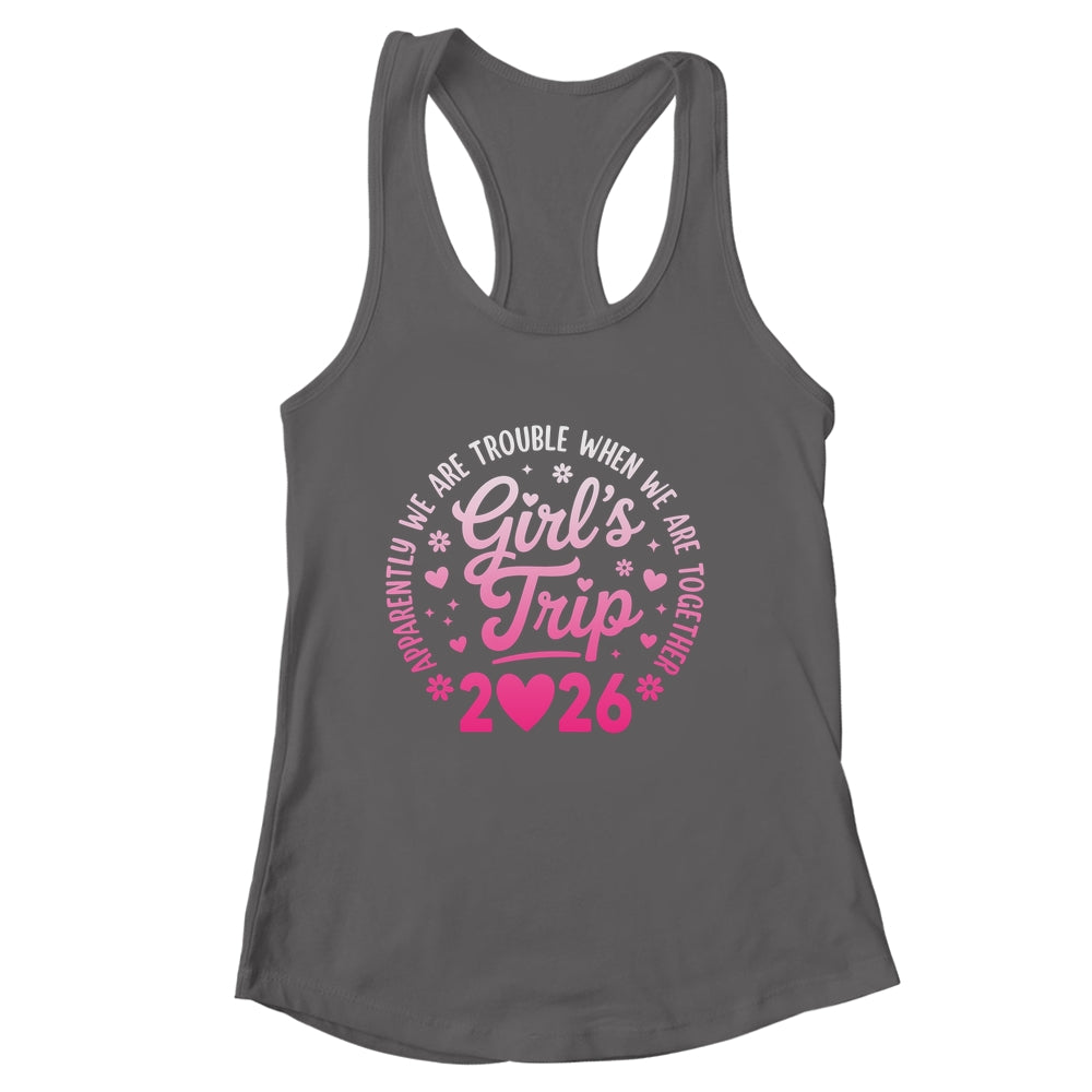 Girls Trip 2026 Apparently Are Rrouble When We Are Together Shirt & Tank Top | siriusteestore