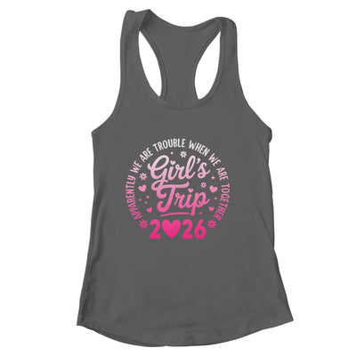 Girls Trip 2026 Apparently Are Rrouble When We Are Together Shirt & Tank Top | siriusteestore