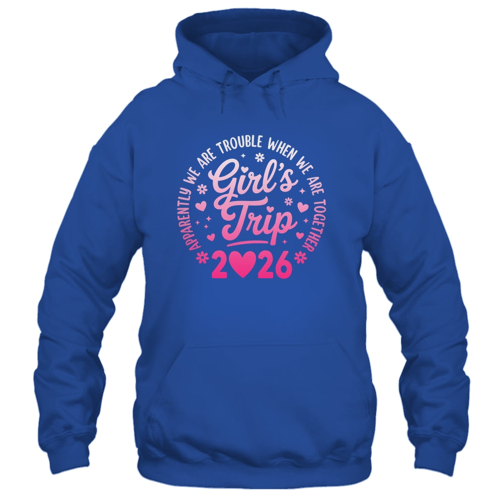 Girls Trip 2026 Apparently Are Rrouble When We Are Together Shirt & Tank Top | siriusteestore