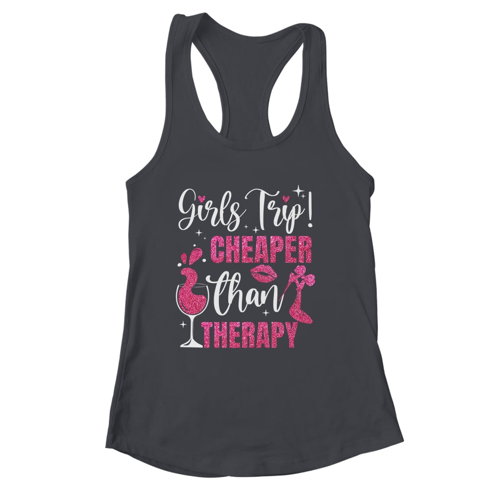 Girls Trip Cheaper Than A Therapy Funny Weekend Wine Party Shirt & Tank Top | siriusteestore