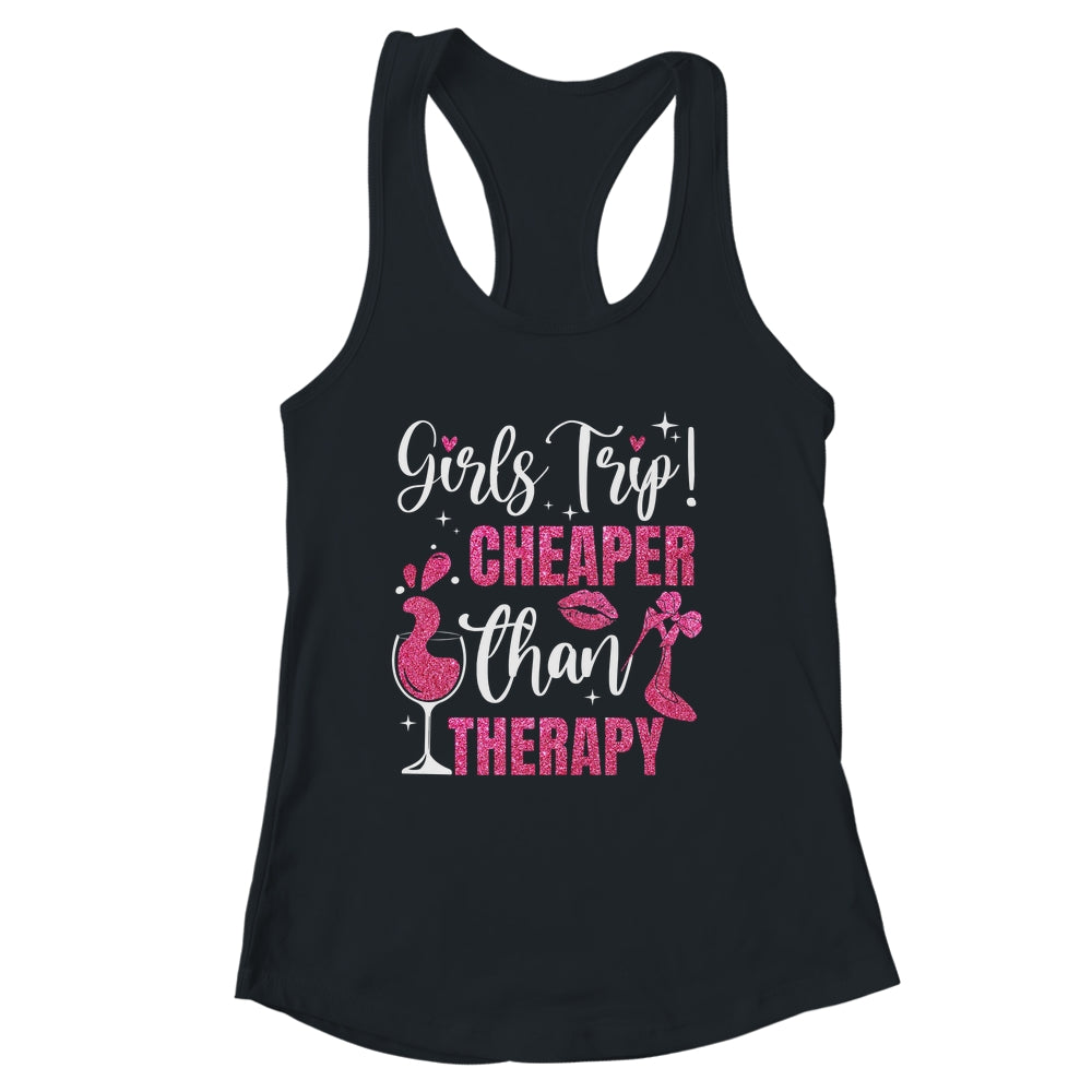 Girls Trip Cheaper Than A Therapy Funny Weekend Wine Party Shirt & Tank Top | siriusteestore