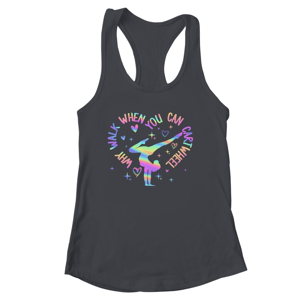 Girls Why Walk When You Can Cartwheel Gymnastic Funny Shirt & Tank Top | siriusteestore
