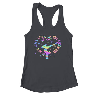 Girls Why Walk When You Can Cartwheel Gymnastic Funny Shirt & Tank Top | siriusteestore