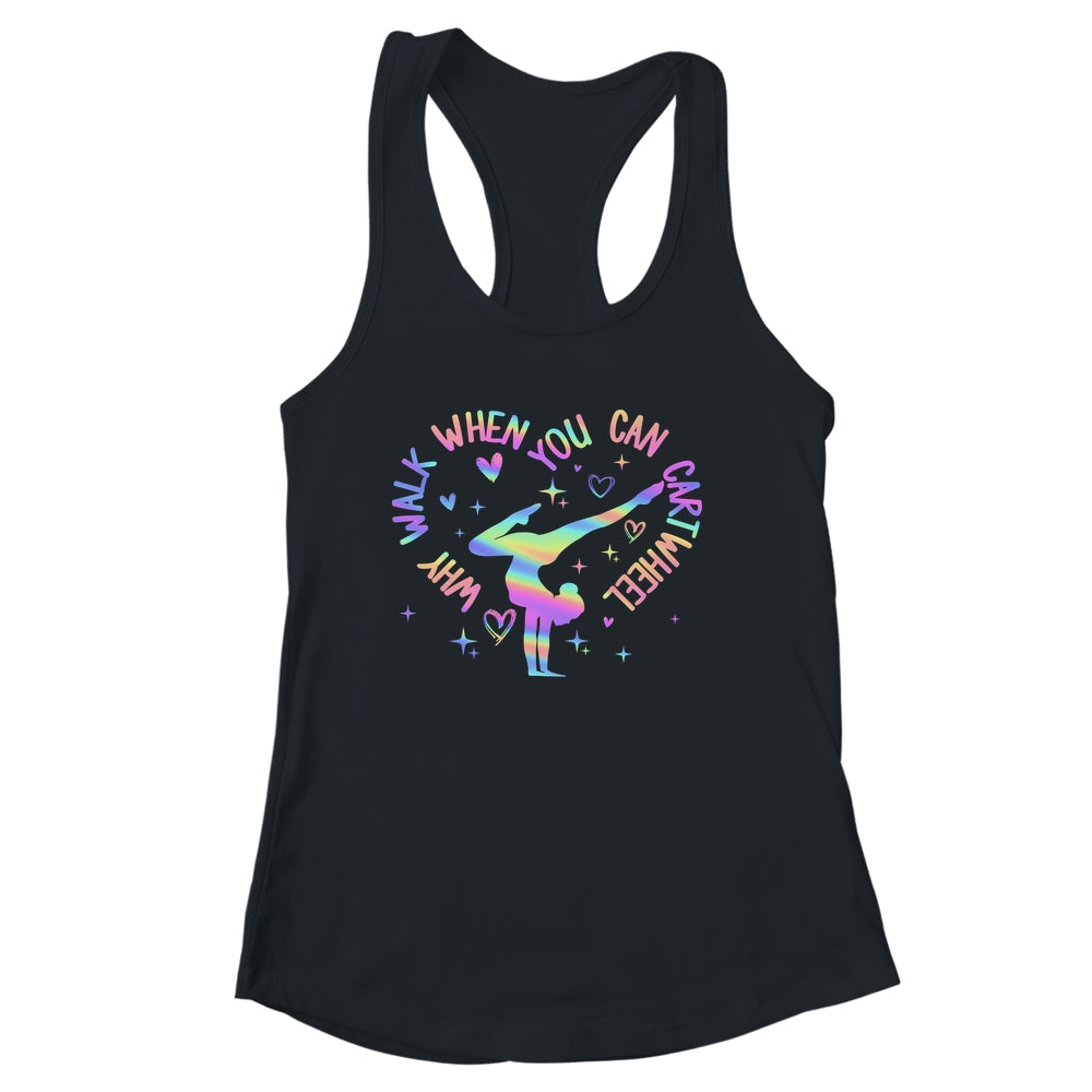 Girls Why Walk When You Can Cartwheel Gymnastic Funny Shirt & Tank Top | siriusteestore