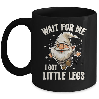 Gnome Wait For Me I Got Little Legs Humor Funny Running Joke Mug | siriusteestore