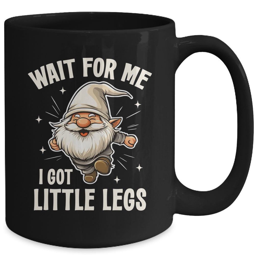 Gnome Wait For Me I Got Little Legs Humor Funny Running Joke Mug | siriusteestore