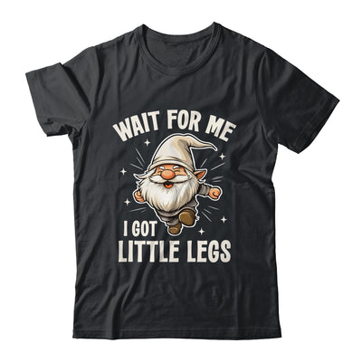 Gnome Wait For Me I Got Little Legs Humor Funny Running Joke Shirt & Tank Top | siriusteestore