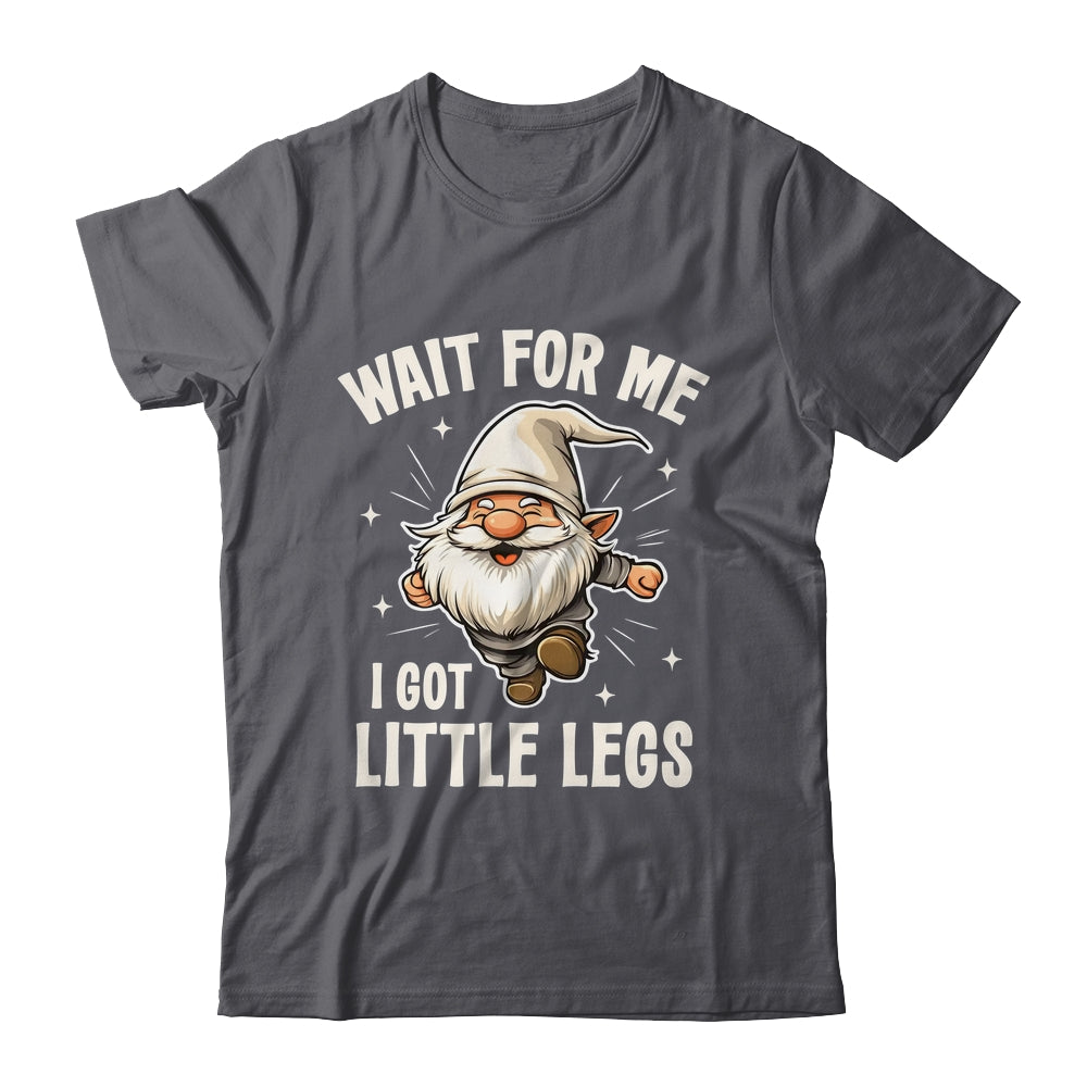 Gnome Wait For Me I Got Little Legs Humor Funny Running Joke Shirt & Tank Top | siriusteestore