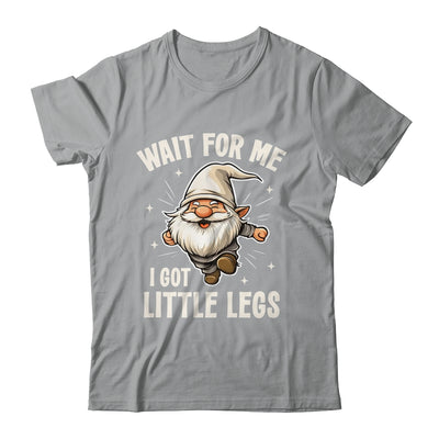 Gnome Wait For Me I Got Little Legs Humor Funny Running Joke Shirt & Tank Top | siriusteestore