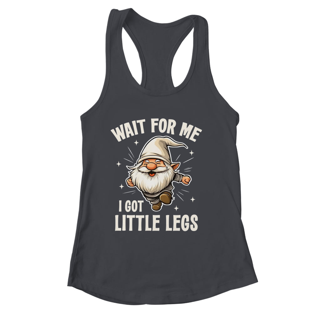 Gnome Wait For Me I Got Little Legs Humor Funny Running Joke Shirt & Tank Top | siriusteestore