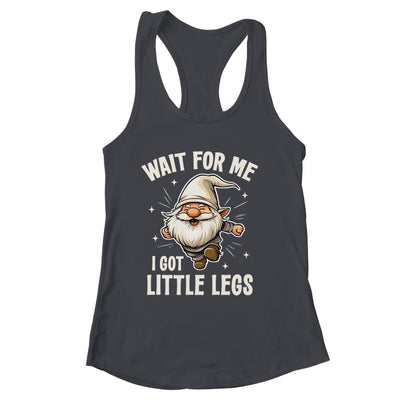 Gnome Wait For Me I Got Little Legs Humor Funny Running Joke Shirt & Tank Top | siriusteestore