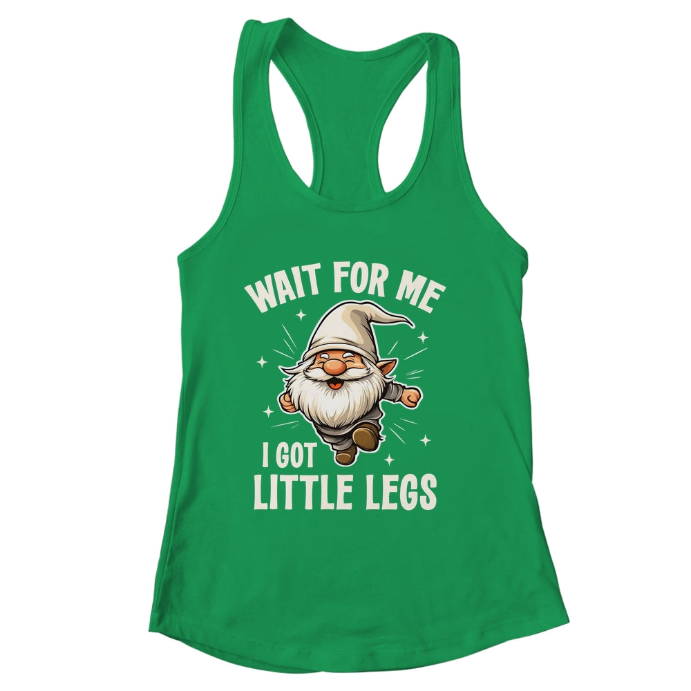 Gnome Wait For Me I Got Little Legs Humor Funny Running Joke Shirt & Tank Top | siriusteestore