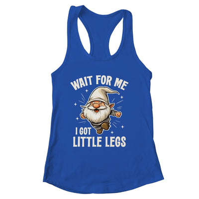 Gnome Wait For Me I Got Little Legs Humor Funny Running Joke Shirt & Tank Top | siriusteestore