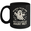 Go Ahead Tell My Mom What's She Gonna Do? Haunt Me Funny Mug | siriusteestore