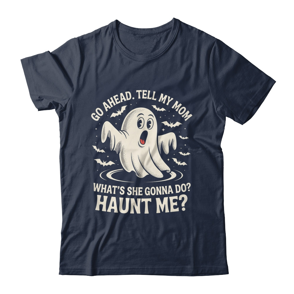 Go Ahead Tell My Mom What's She Gonna Do? Haunt Me Funny Shirt & Tank Top | siriusteestore