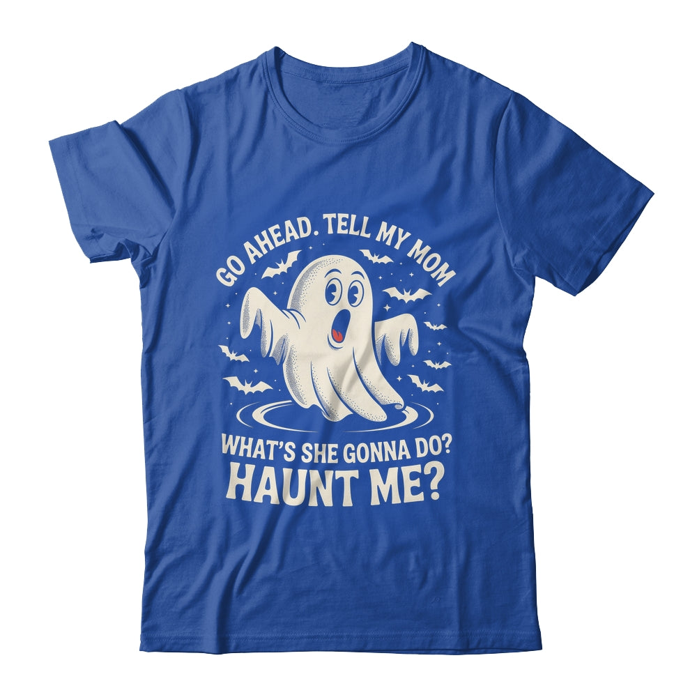 Go Ahead Tell My Mom What's She Gonna Do? Haunt Me Funny Shirt & Tank Top | siriusteestore