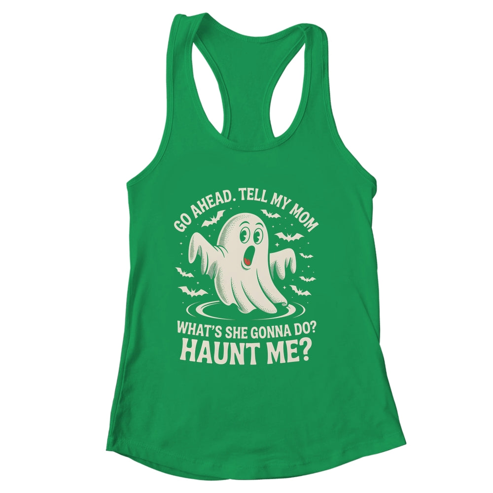 Go Ahead Tell My Mom What's She Gonna Do? Haunt Me Funny Shirt & Tank Top | siriusteestore