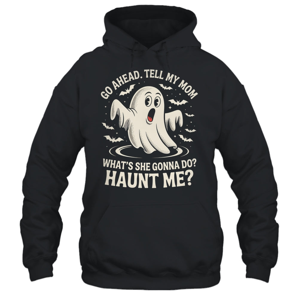 Go Ahead Tell My Mom What's She Gonna Do? Haunt Me Funny Shirt & Tank Top | siriusteestore