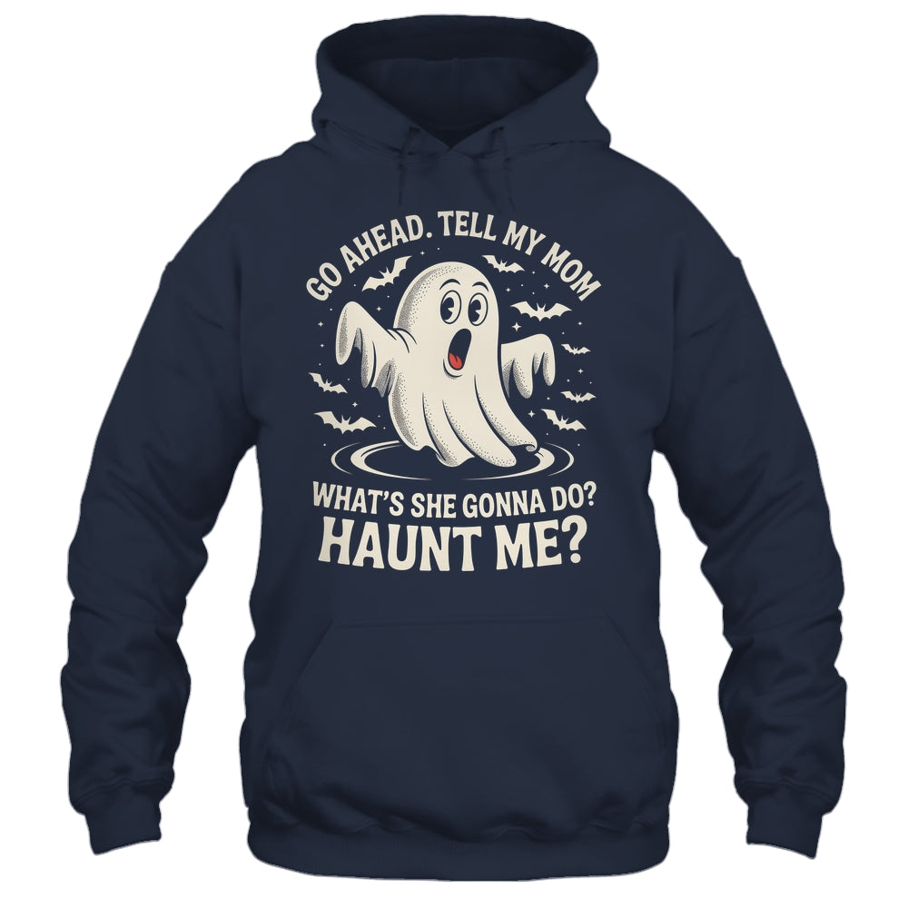 Go Ahead Tell My Mom What's She Gonna Do? Haunt Me Funny Shirt & Tank Top | siriusteestore