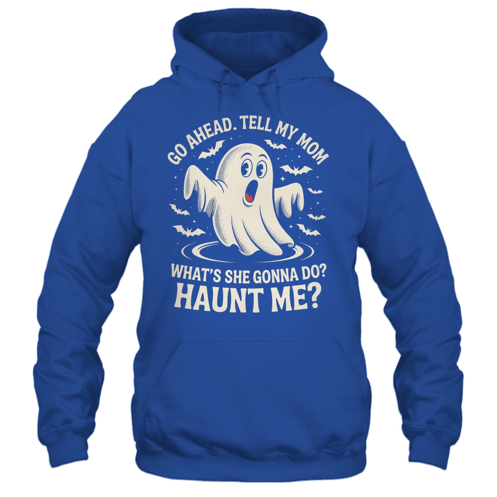 Go Ahead Tell My Mom What's She Gonna Do? Haunt Me Funny Shirt & Tank Top | siriusteestore
