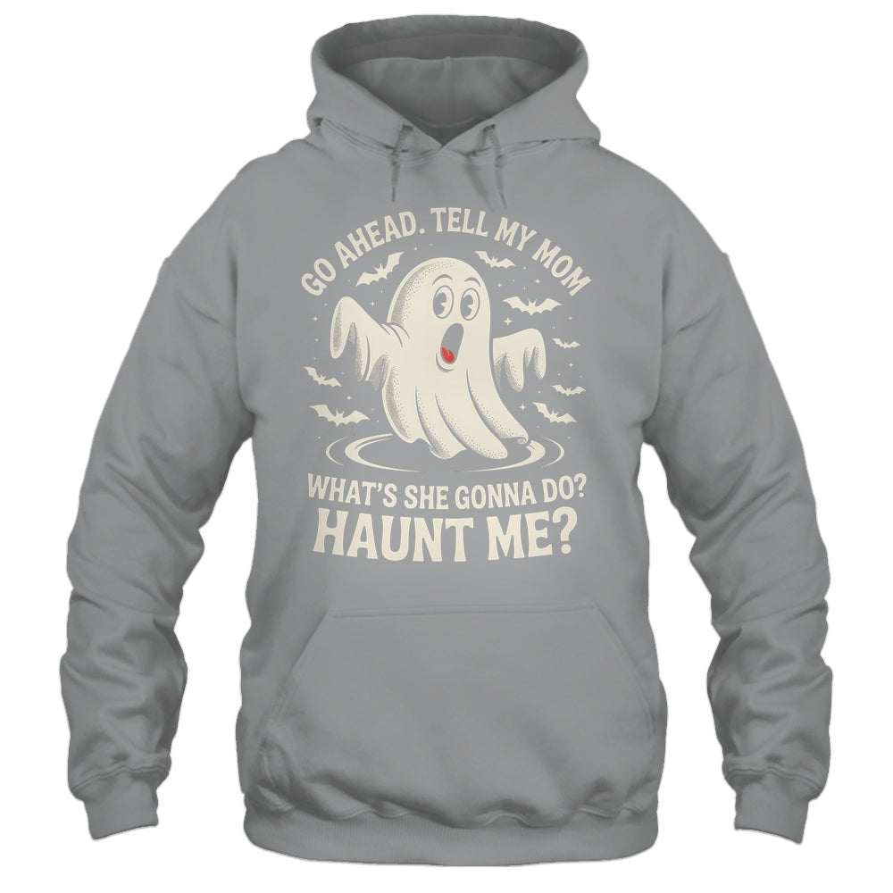 Go Ahead Tell My Mom What's She Gonna Do? Haunt Me Funny Shirt & Tank Top | siriusteestore
