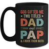 God Gifted Me Two Titles Dad And Pap Fathers Day Vintage Mug | siriusteestore