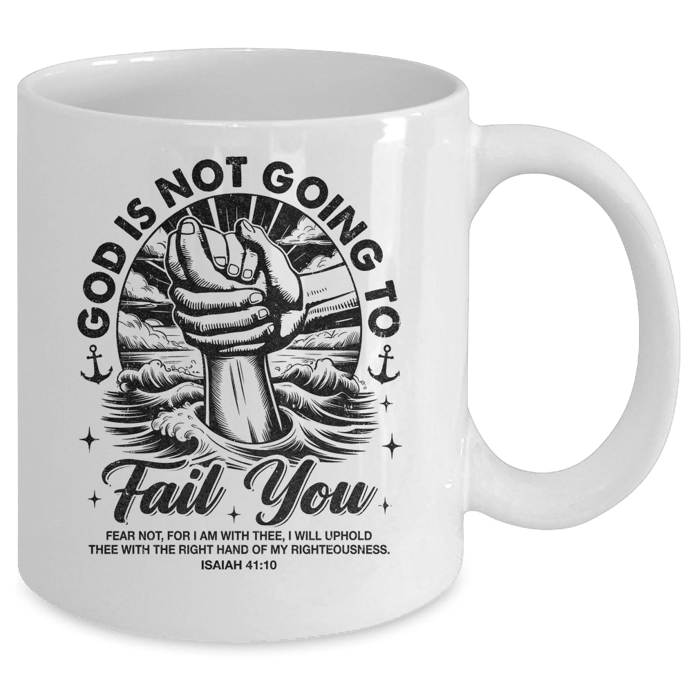 God Is Not Going To Fail You Christian Fear Not Inspirational Mug | siriusteestore