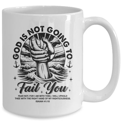 God Is Not Going To Fail You Christian Fear Not Inspirational Mug | siriusteestore