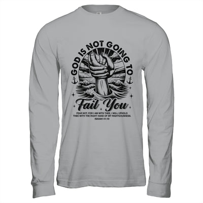 God Is Not Going To Fail You Christian Fear Not Inspirational Shirt & Hoodie | siriusteestore