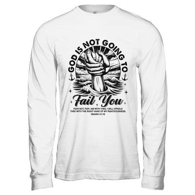 God Is Not Going To Fail You Christian Fear Not Inspirational Shirt & Hoodie | siriusteestore