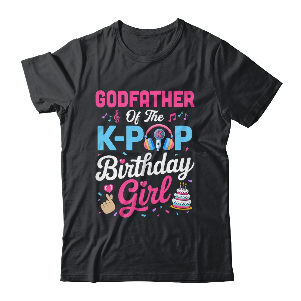 Godfather Of The K-Pop Birthday Girl Korean Music Family Shirt & Hoodie | siriusteestore