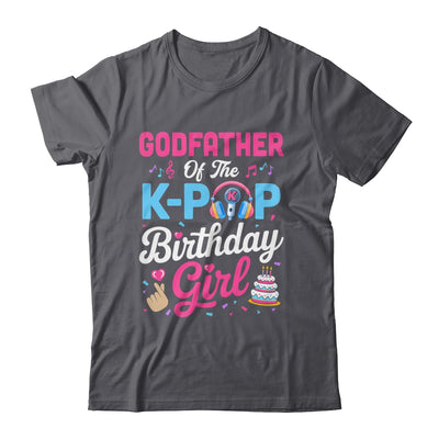 Godfather Of The K-Pop Birthday Girl Korean Music Family Shirt & Hoodie | siriusteestore