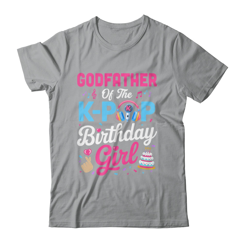Godfather Of The K-Pop Birthday Girl Korean Music Family Shirt & Hoodie | siriusteestore
