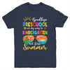 Goodbye Preschool Graduation To Kindergarten Hello Summer Youth Shirt | siriusteestore