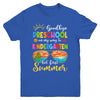 Goodbye Preschool Graduation To Kindergarten Hello Summer Youth Shirt | siriusteestore