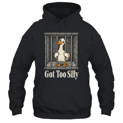 Got Too Silly Goose Meme Funny Pun Goose Jailbird Prison Shirt & Tank Top | siriusteestore
