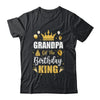 Grandpa Of The Birthday King Boys Men Bday Party For Him Shirt & Hoodie | siriusteestore