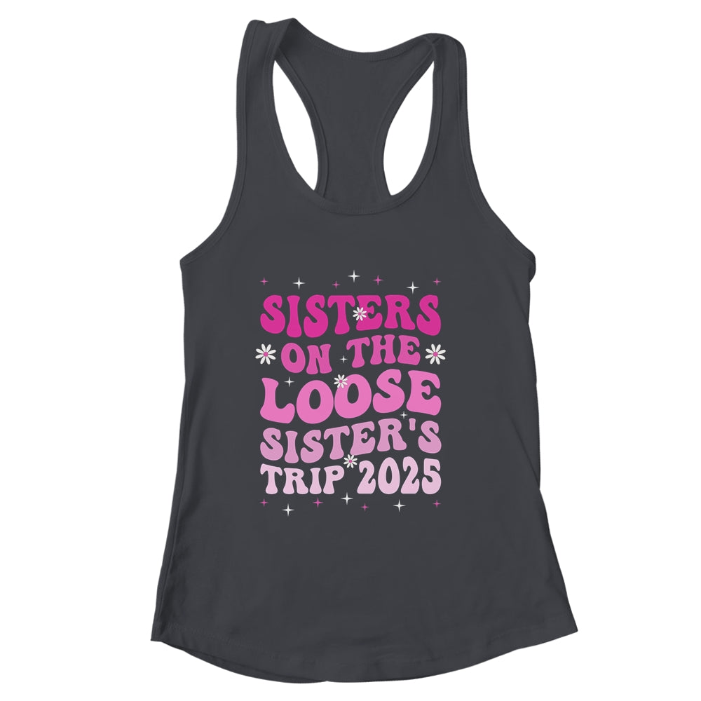 Groovy Cute Sisters On The Loose Sisters Trip 2025 Vacation Shirt & Tank Top | siriusteestore