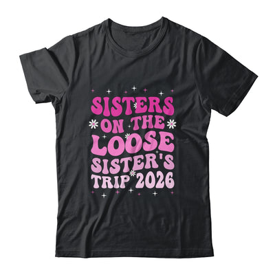 Groovy Cute Sisters On The Loose Sisters Trip 2026 Vacation Shirt & Tank Top | siriusteestore