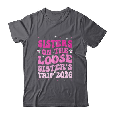 Groovy Cute Sisters On The Loose Sisters Trip 2026 Vacation Shirt & Tank Top | siriusteestore