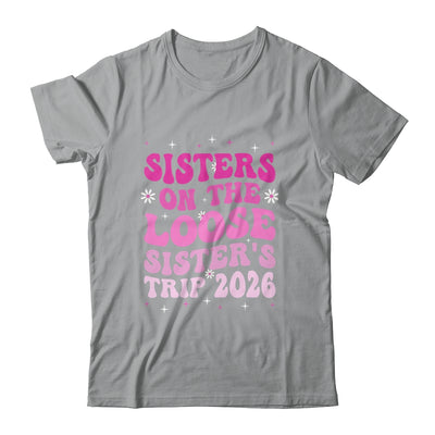 Groovy Cute Sisters On The Loose Sisters Trip 2026 Vacation Shirt & Tank Top | siriusteestore
