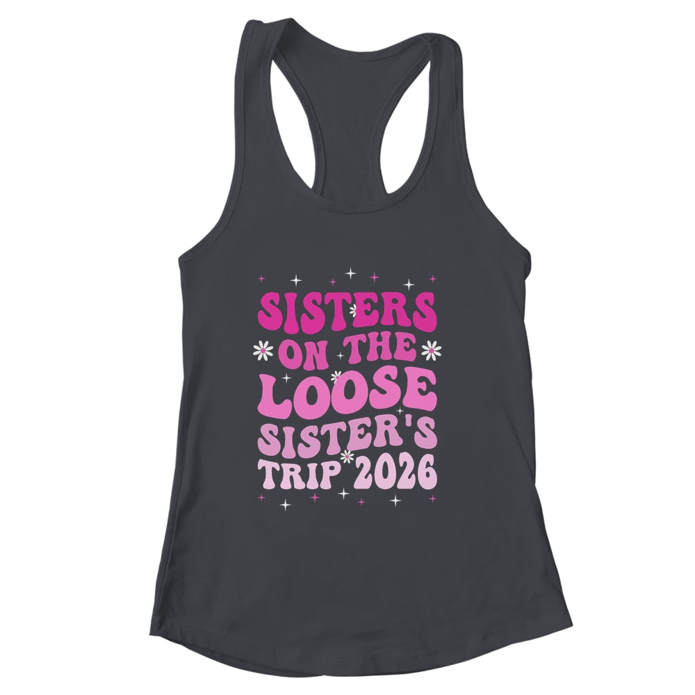 Groovy Cute Sisters On The Loose Sisters Trip 2026 Vacation Shirt & Tank Top | siriusteestore