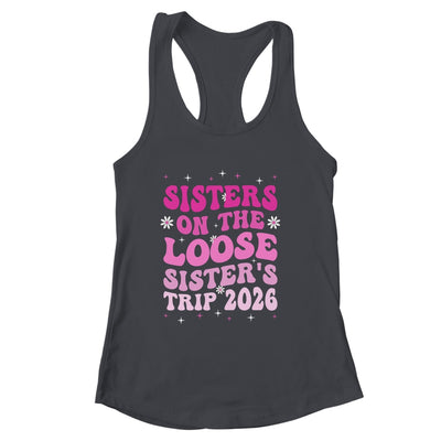 Groovy Cute Sisters On The Loose Sisters Trip 2026 Vacation Shirt & Tank Top | siriusteestore